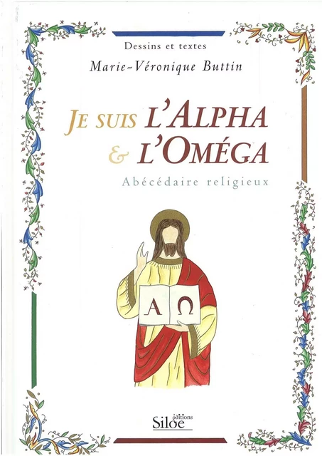 JE SUIS L'ALPHA ET L'OMEGA Abécédaire Religieux - BUTTIN Marie-Véroniq - SILOE SYPE