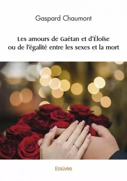 Les amours de gaétan et d'éloïse ou de l’égalité entre les sexes et la mort - Gaspard Chaumont - EDILIVRE