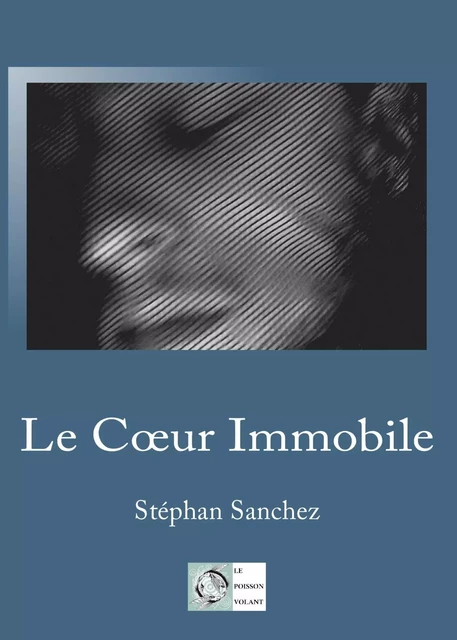 Le Coeur Immobile - Stéphan SANCHEZ - POISSON VOLANT