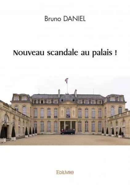 Nouveau scandale au palais ! - Bruno Daniel - EDILIVRE