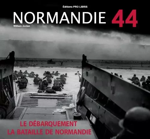 Normande 44 - Le Débarquement et la Bataille de Normandie - William Jordan - PRO LIBRIS