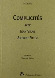 Complicités avec Jean Vilar, Antoine Vitez