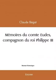 Mémoires du comte eudes, compagnon du roi philippe iii