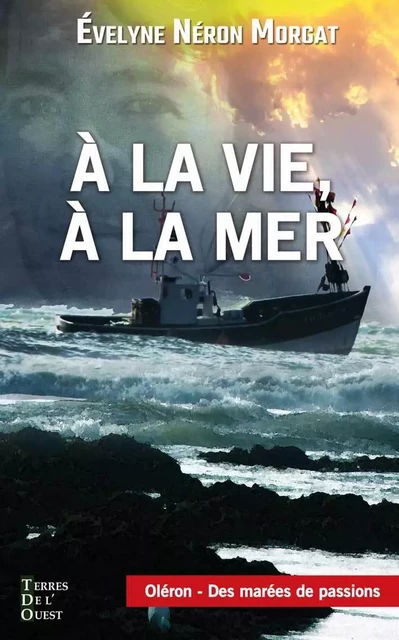 A LA VIE A LA MER poche - Évelyne Néron Morgat - TERRES OUEST