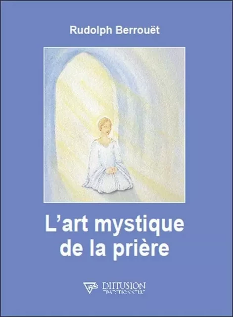 L'art mystique de la prière - Rudolph Berrouët - D.R.C