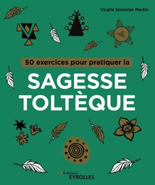 50 exercices pour pratiquer la sagesse toltèque