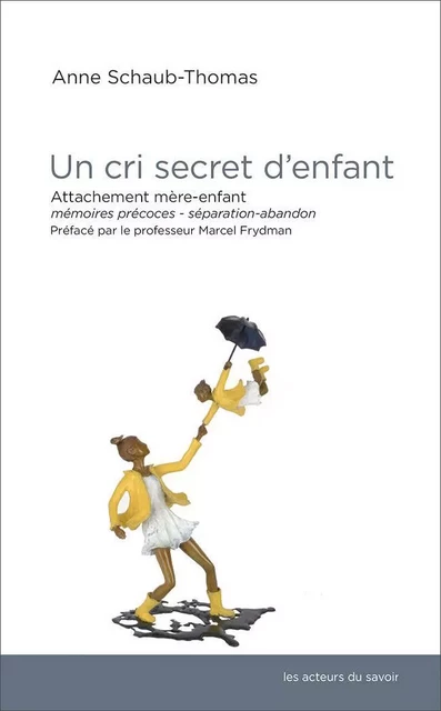 Un cri secret d'enfant - attachement mère-enfant, mémoires précoces, séparation-abandon -  - LES ACTEURS