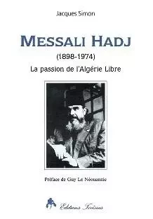 Messali Hadj (1898-1974) - la passion de l'Algérie libre -  - TIRESIAS