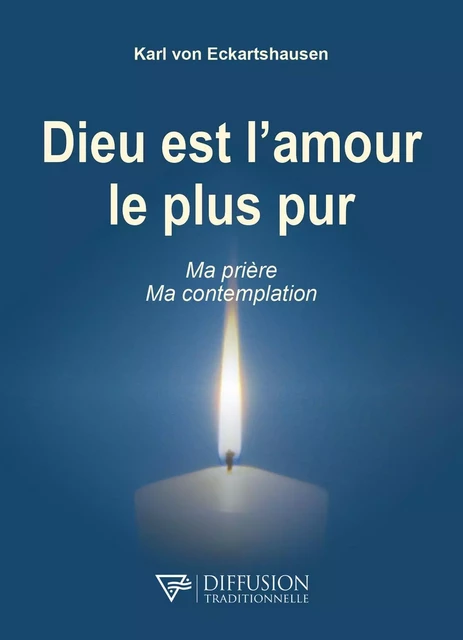 Dieu est l'amour le plus pur - Ma prière - Ma contemplation -  Karl von Eckartshausen - D.R.C