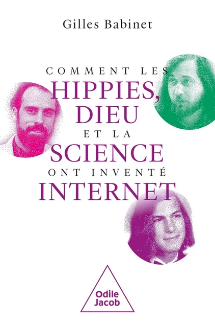 Comment les hippies, Dieu et la science ont inventé internet - Gilles Babinet - JACOB