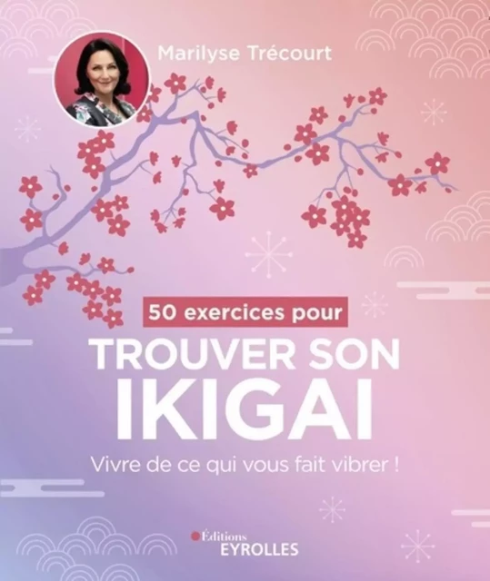 50 exercices pour trouver son ikigai - Marilyse Trécourt - EYROLLES