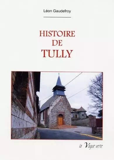 HISTOIRE DE TULLY - Léon Gaudefroy - VAGUE VERTE