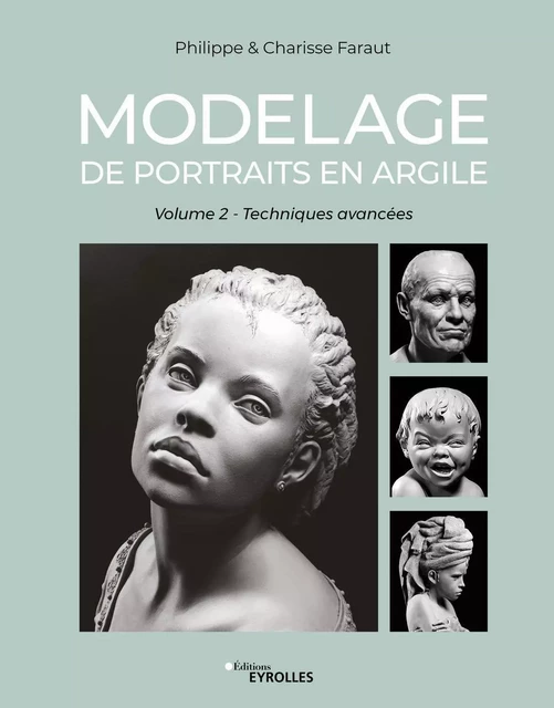 Modelage de portraits en argile (vol. 2) - Philippe Faraut, Charisse Faraut - EYROLLES