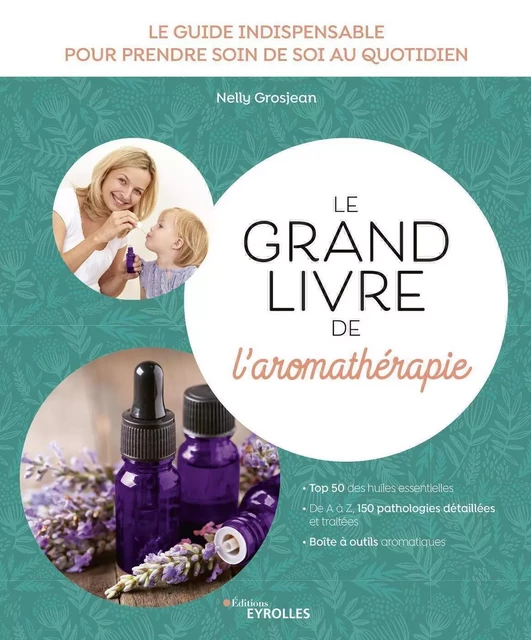 Le grand livre de l'aromathérapie - Nelly Grosjean - EYROLLES