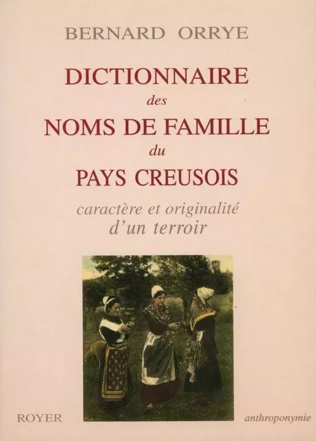 dictionnaire des noms de famille du pays creusois - Bernard Orrye - ROYER