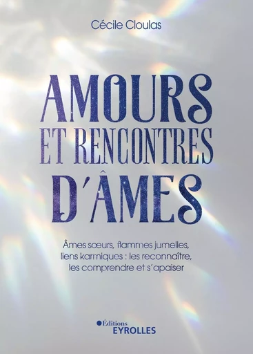 Amours et rencontres d'âmes - Cécile Cloulas - EYROLLES