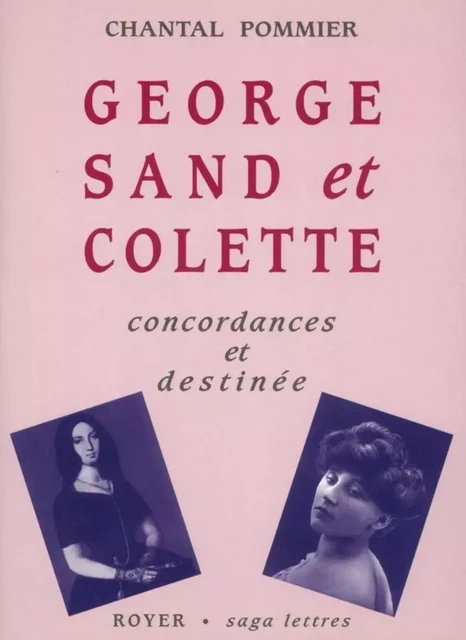 George Sand et Colette, concordances et destinée - Chantal Pommier - ROYER