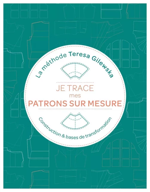 Je trace mes patrons sur mesure La méthode Teresa Gilewska - Teresa Gilewska - EYROLLES