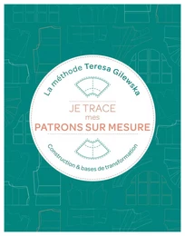 Je trace mes patrons sur mesure La méthode Teresa Gilewska