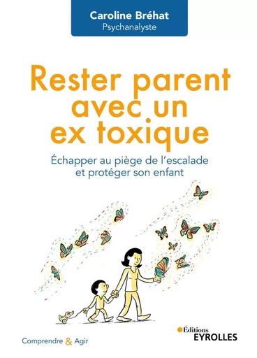 Rester parent avec un ex toxique - Caroline Brehat - EYROLLES