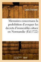 Memoires concernans la prohibition d'evoquer les decrets d'immeubles situez en Normandie