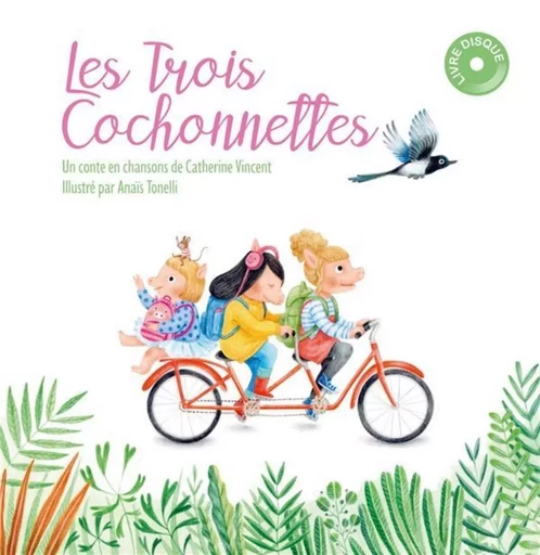 Les trois cochonnettes - Catherine Vincent, Anaïs Tonelli - LABEL FORET