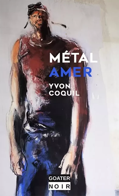 Métal Amer - Yvon Coquil - GOATER