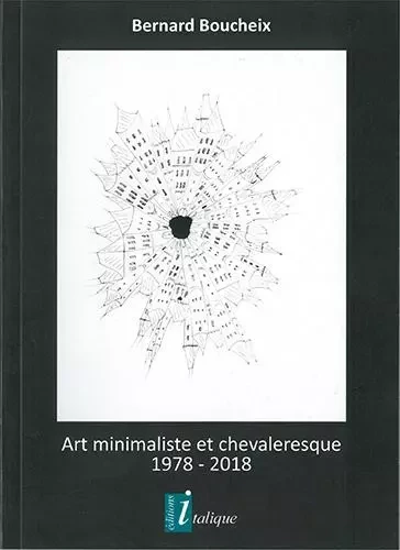 Art minimaliste et chevaleresque 1978 - 2018 - Bernard BOUCHEIX - CREER