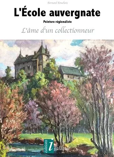 L'École auvergnate Peinture régionaliste L'âme d'un collectionneur - Bernard BOUCHEIX - CREER