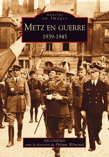 Metz en guerre 1939-1945 -  - Editions Sutton