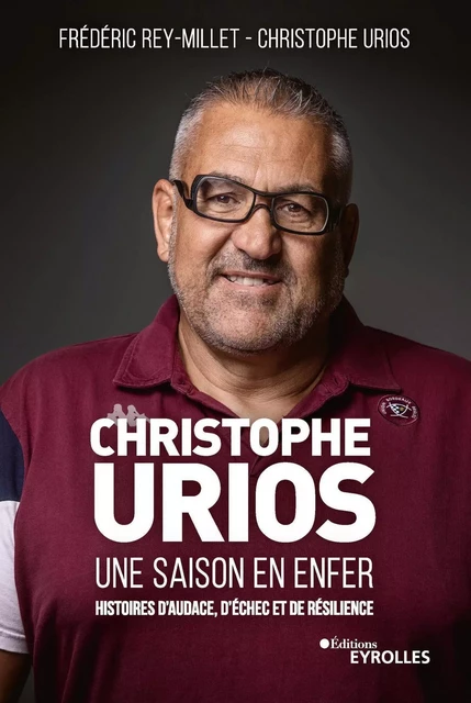 Christophe Urios, une saison en enfer - Frédéric Rey-Millet, Christophe Urios - EYROLLES