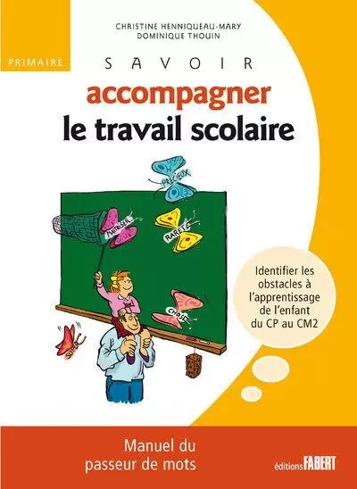 Savoir accompagner le travail scolaire. Pour le primaire - Christine Henniqueau-Mary, Dominique Thouin - FABERT