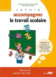 Savoir accompagner le travail scolaire. Pour le primaire