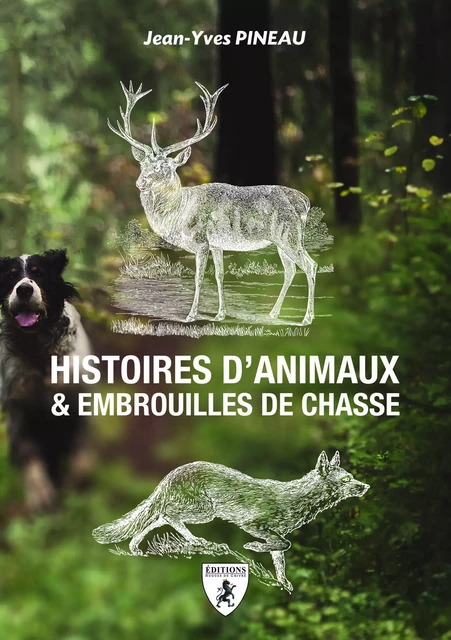 Histoires d'animaux & embrouilles de chasse -  - HUGUES CHIVRE