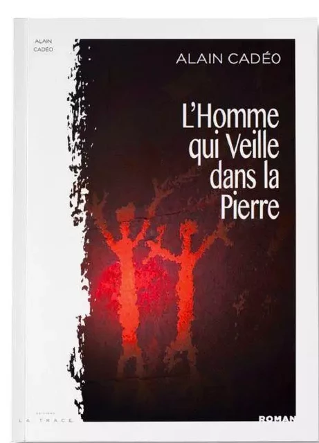 L'homme qui veille dans la pierre - Alain Cadeo - LA TRACE