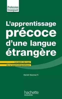 L'Apprentissage précoce d'une langue étrangère - Daniel Gaonac'h - HACHETTE EDUC