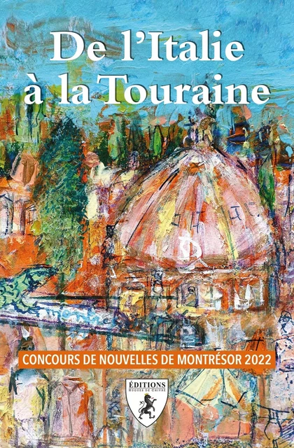 DE L'ITALIE A LA TOURAINE : CONCOURS DE NOUVELLES DE MONTRESOR 2022 -  - HUGUES CHIVRE