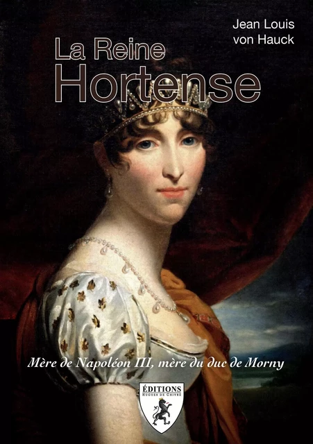 La reine Hortense - mère de Napoléon III, mère du duc de Morny -  - HUGUES CHIVRE