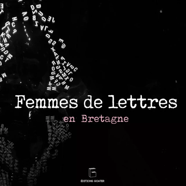 Femmes de lettres en Bretagne - Claude Thomas, Gaëlle Pairel, Geneviève Roy, Jean-Marie Goater - GOATER