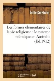 Les formes élémentaires de la vie religieuse : le système totémique en Australie