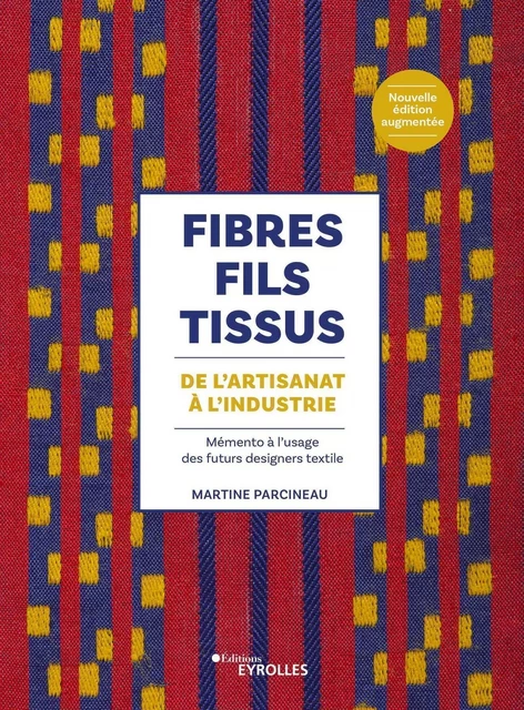 Fibres, fils, tissus : de l'artisanat à l'industrie - Martine Parcineau - EYROLLES