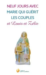 Neuf jours avec Marie qui guérit les couples et Louis et Zélie