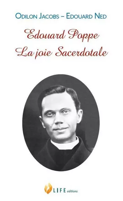 Edouard Poppe, la joie Sacerdotale - Odilon JACOBS, Edouard NED - LIFE