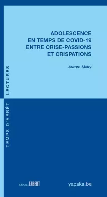 Adolescence en temps de COVID-19 entre crise-passions et crispations - Aurore Mairy - FABERT