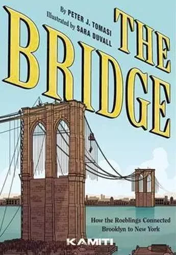 The Bridge - Comment les Roeblings ont relié New York à Brooklyn - PETER TOMASI - KAMITI