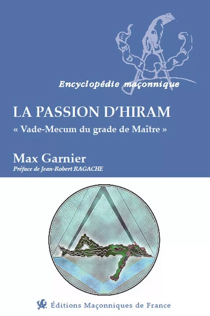 La passion d'Hiram - Vade-Mecum du grade de Maître - Max Garnier - EDIMAAT ASSOCIATION