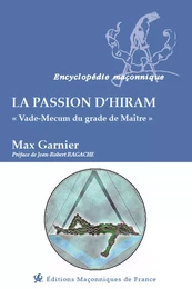 La passion d'Hiram - Vade-Mecum du grade de Maître