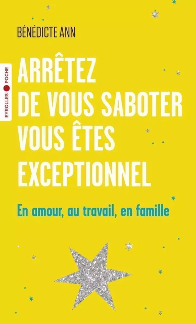 Arrêtez de vous saboter, vous êtes exceptionnel - Benedicte Ann - EYROLLES