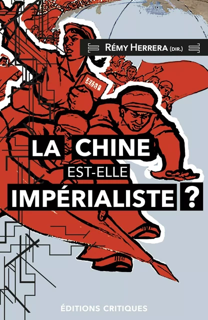 La Chine est-elle impérialiste ? - Rémy Herrera, John Bellamy Foster, Zhiming Long - ED CRITIQUES