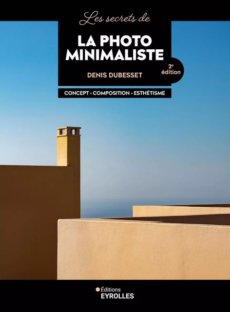 Les secrets de la photo minimaliste - Denis Dubesset - EYROLLES